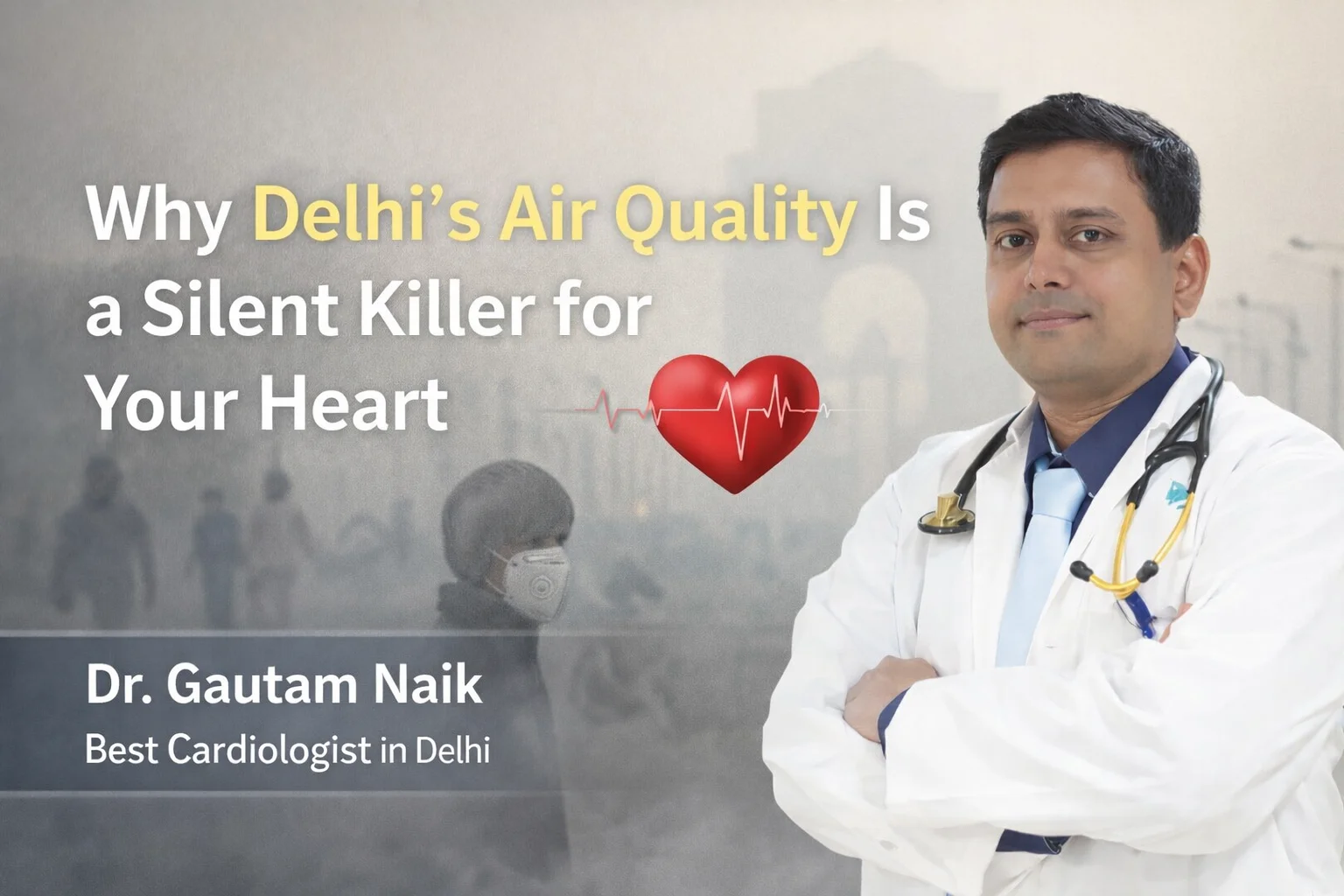 Why Delhi’s Air Quality Is a Silent Killer for Your Heart